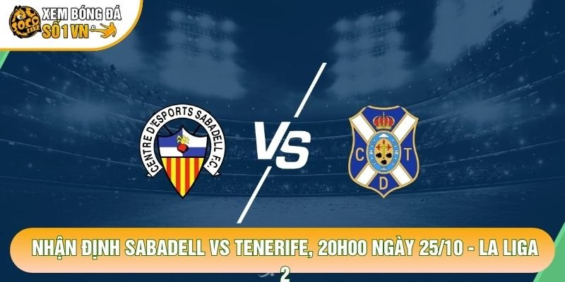 Nhận Định Sabadell VS Tenerife, 20h00 Ngày 25/10 - La Liga 2